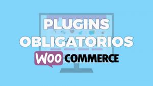 Plugins OBLIGATORIOS para mis clientes con tienda online
