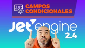 Campos CONDICIONALES para Jet Engine - En FORMS y en CUSTOM POST TYPES