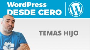 Personalización de temas de WordPress: Introducción y TEMAS HIJO