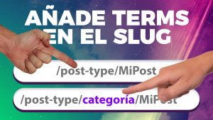 Añadir TERMS (u otras cosas) en los slugs o urls de tus Custom Post Types