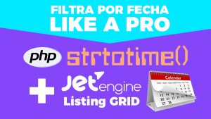 Query de fechas con la función strtotime de PHP en los Listing Grids de Jet Engine
