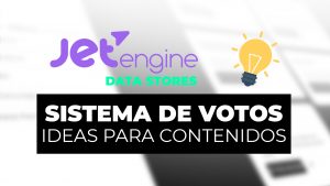 Sistema de voto de ideas para contenidos con JetEngine DATA STORES