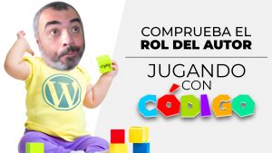 Comprobar el ROL del AUTOR para hacer una condición con CÓDIGO PHP y funciones de WordPress