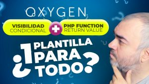 Visibilidad condicional + PHP Function Return Value  | ¿1 Plantilla para todo? | Ejemplo en Oxygen