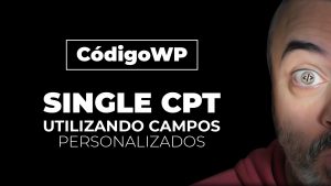 Creando la SINGLE para un CPT con CAMPOS PERSONALIZADOS (get_post_meta) - CódigoWP