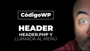 Trabajando el HEADER.PHP y llamando a un MENÚ de WordPress - CódigoWP