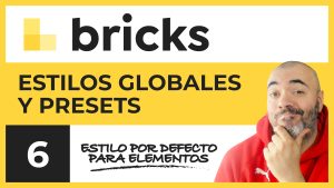 Estilos globales y presets | CURSO de Bricks