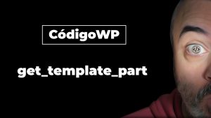 Reutilizando elementos con get_template_part | CódigoWP