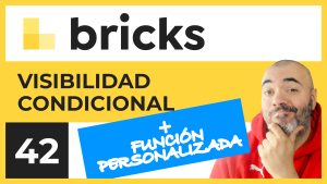 Visibilidad Condicional Nativa + Ejemplo de FUNCIÓN PERSONALIZADA | Curso de Bricks