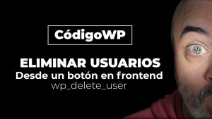 Botón que ELIMINA usuarios desde el FRONTEND | función wp_delete_user