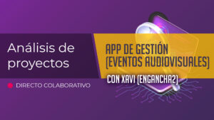 Aplicación de gestión para Eventos Audiovisuales | Análisis de proyectos con Xavi (Engancha2)