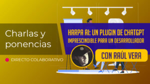 Harpa AI: un plugin de ChatGPT imprescindible para un desarrollador | Charla de Raúl Vera