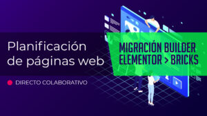 Migración de builder: de Elementor a Bricks | Planificación Web