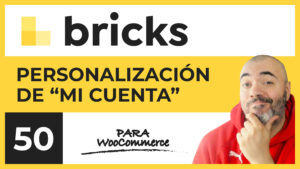 Personalización de "Mi Cuenta" para WooCommerce en Bricks