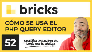 Cómo usar el PHP QUERY EDITOR de los LOOPS de Bricks