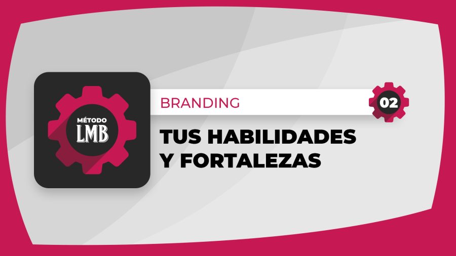 02 | Tus habilidades y fortalezas