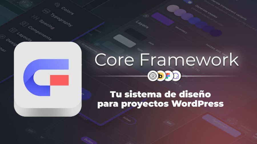 Core Framework | Tu sistema de diseño para proyectos WordPress